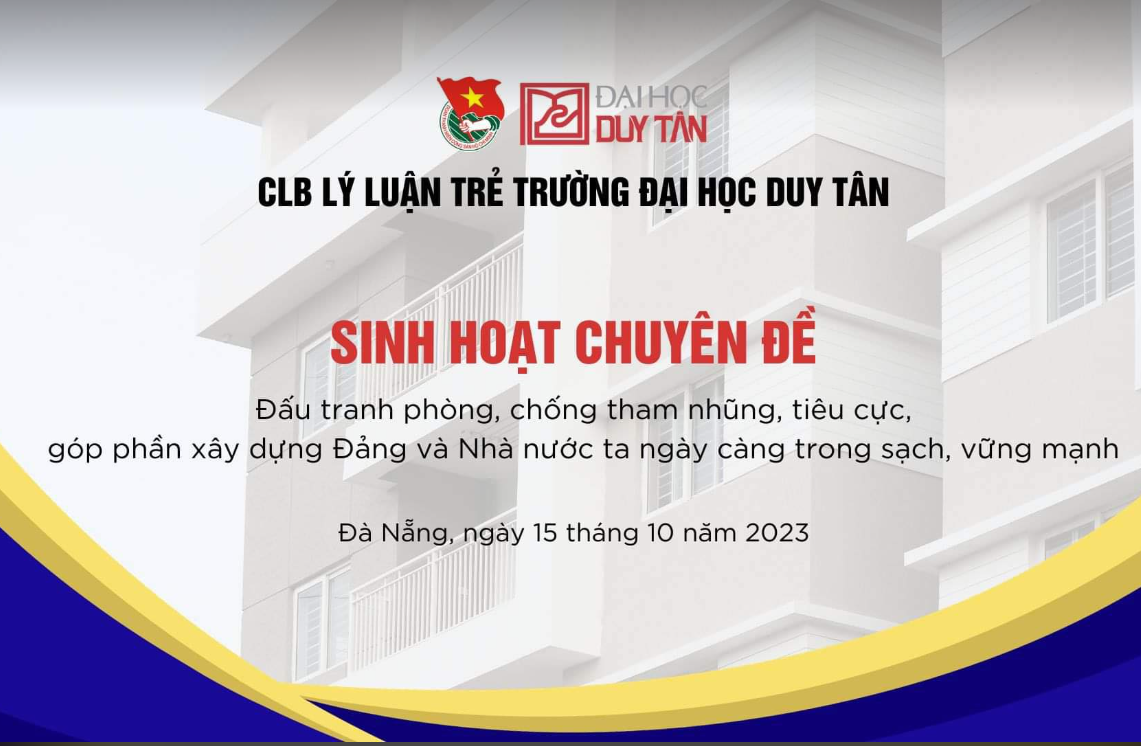 CÂU LẠC BỘ LÝ LUẬN TRẺ TRƯỜNG ĐẠI HỌC DUY TÂN TỔ CHỨC BUỔI SINH HOẠT CHUYÊN ĐỀ ĐẤU TRANH PHÒNG CHỐNG THAM NHŨNG TIÊU CỰC, GÓP PHẦN XÂY DỰNG ĐẢNG VÀ NHÀ NƯỚC TA NGÀY CÀNG TRONG SẠCH, VỨNG MẠNH