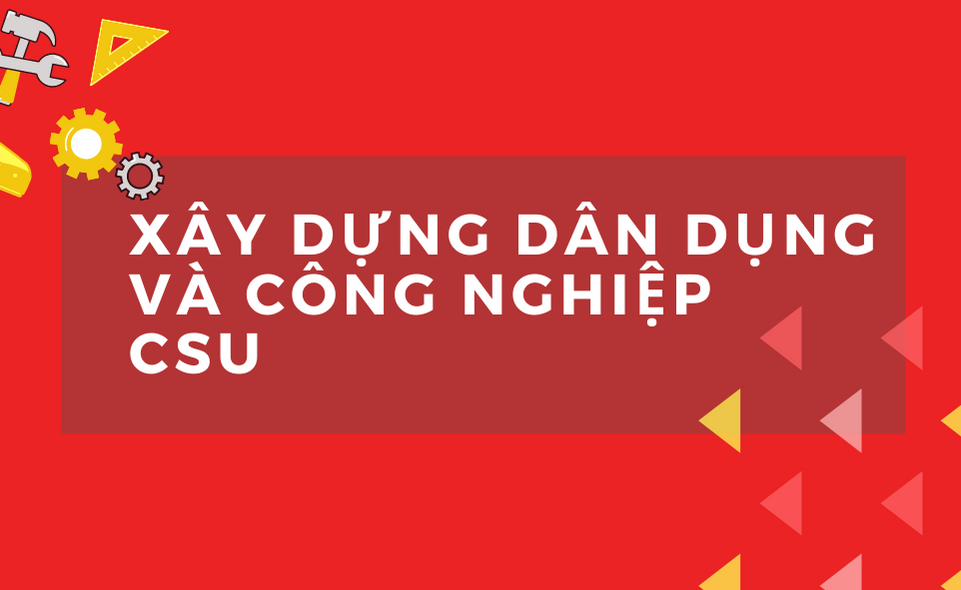 INFORGRAPHICS NGÀNH XÂY DỰNG DÂN DỤNG VÀ CÔNG NGHIỆP CSU