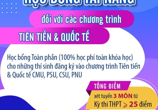 HỌC BỔNG TÀI NĂNG ĐỐI VỚI CÁC CHƯƠNG TRÌNH TIÊN TIẾN & QUỐC TẾ CMU, PSU, CSU, PNU