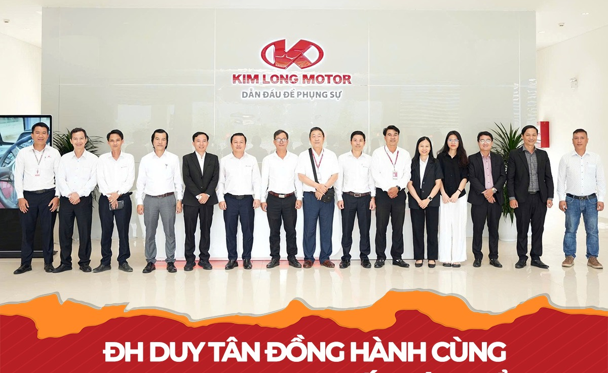 ĐẠI HỌC DUY TÂN - KIM LONG MOTOR HUẾ: HƯỚNG TỚI HỢP TÁC TOÀN DIỆN, ĐỒNG HÀNH PHÁT TRIỂN NGUỒN NHÂN LỰC
