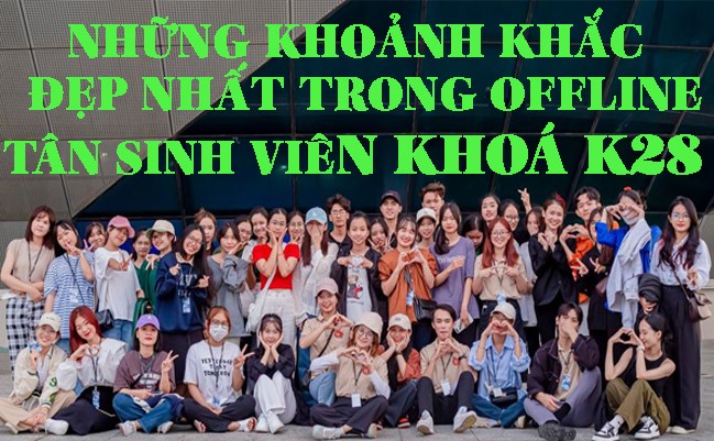 🎉NHỮNG KHOẢNH KHẮC ĐẸP NHẤT TRONG OFFLINE TÂN SINH VIÊN KHOÁ K28🎉