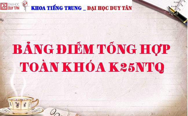 Bảng điểm tổng hợp toàn khóa K25NTQ