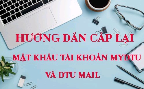 HƯỚNG DẪN CẤP LẠI MẬT KHẨU TÀI KHOẢN MYDTU VÀ DTU MAIL