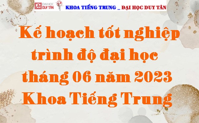 Kế hoạch tốt nghiệp trình độ đại học tháng 06 năm 2023 - Khoa Tiếng Trung