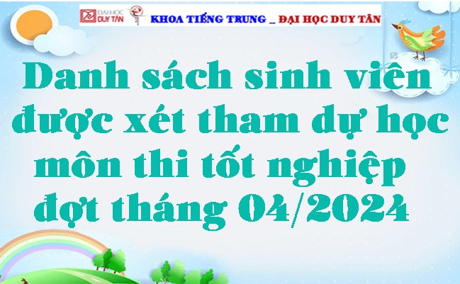 Danh sách sinh viên được xét tham dự học môn thi tốt nghiệp đợt tháng 04/2024