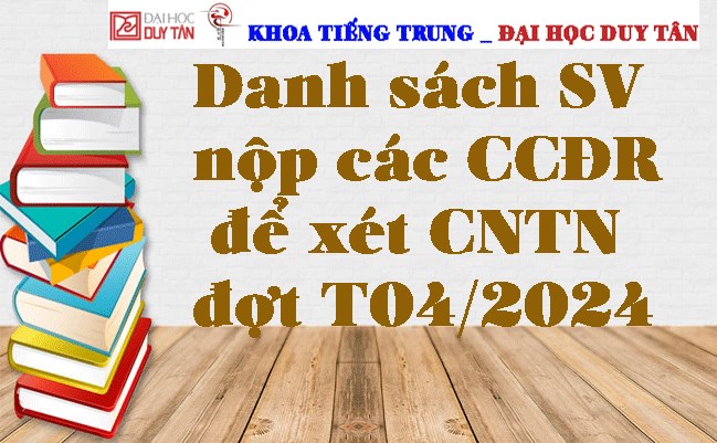 Danh sách SV nộp các CCĐR để xét CNTN đợt T04/2024