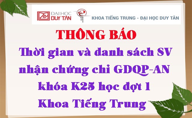 Thông báo 	Thời gian và danh sách sinh viên nhận chứng chỉ GDQP-AN khóa K25 học đợt 1 Khoa tiếng Trung