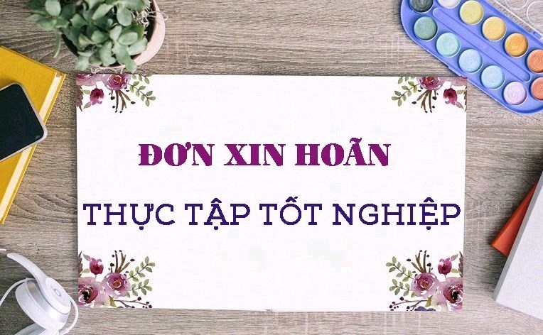 Đơn  xin Hoãn thực tập tốt nghiệp