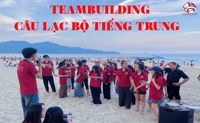 ✨TEAMBUILDING - CÂU LẠC BỘ TIẾNG TRUNG ✨