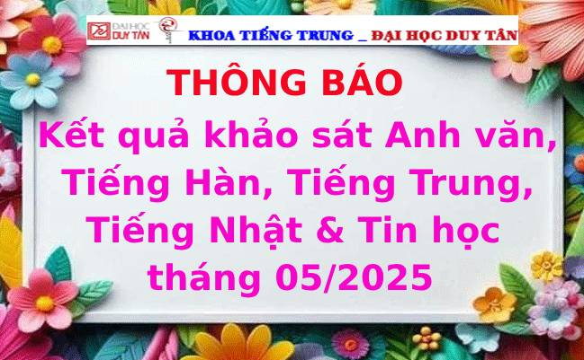 Kết quả khảo sát Anh văn, Tiếng Hàn, Tiếng Trung, Tiếng Nhật & Tin học tháng 05/2025