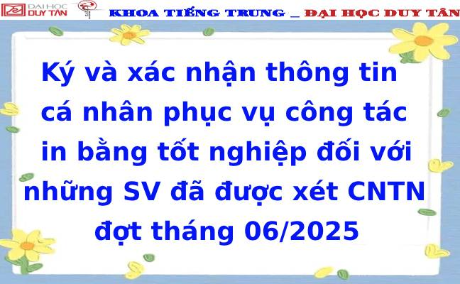 Ký và xác nhận thông tin cá nhân phục vụ công tác in bằng tốt nghiệp đối với những SV đã được xét CNTN đợt tháng 06/2025