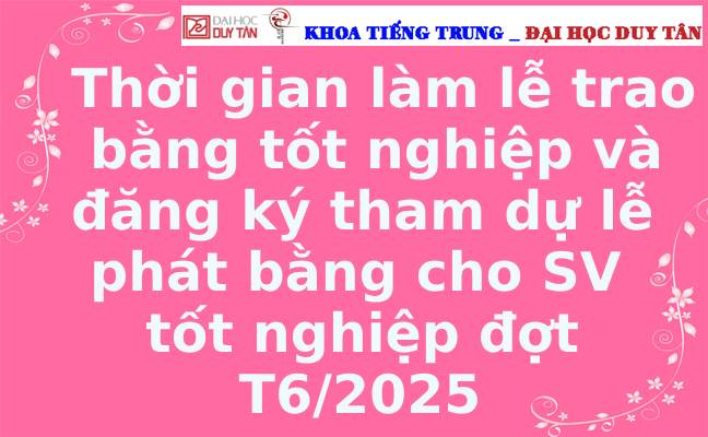 Thời gian làm lễ trao bằng tốt nghiệp và đăng ký tham dự lễ phát bằng cho SV tốt nghiệp đợt tháng 06/2025