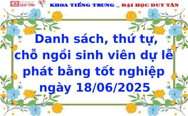 Danh sách , thứ tự, chỗ ngồi sinh viên dự lễ phát bằng tốt nghiệp ngày 18/06/2025