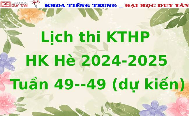 Lịch thi KTHP HK Hè 2024-2025 Tuần 49--49 (dự kiến)