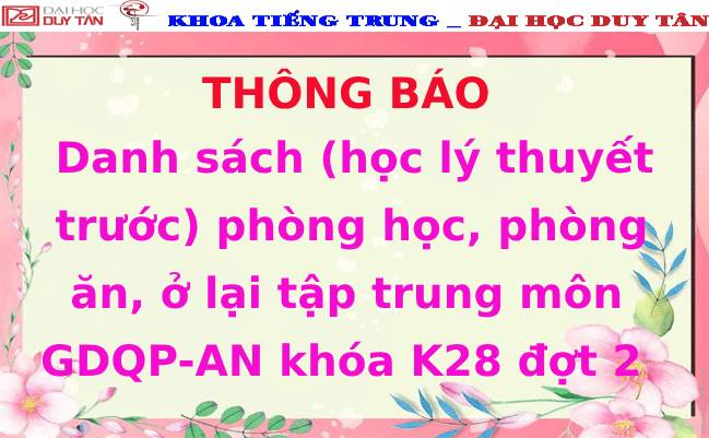 Danh sách (học lý thuyết trước) phòng học, phòng ăn, ở lại tập trung môn GDQP-AN khóa K28 đợt 2