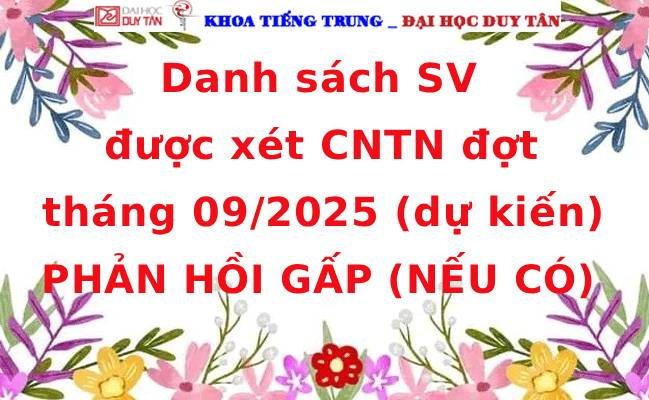 Danh sách SV được xét CNTN đợt tháng 09/2025 (dự kiến) PHẢN HỒI GẤP (NẾU CÓ)