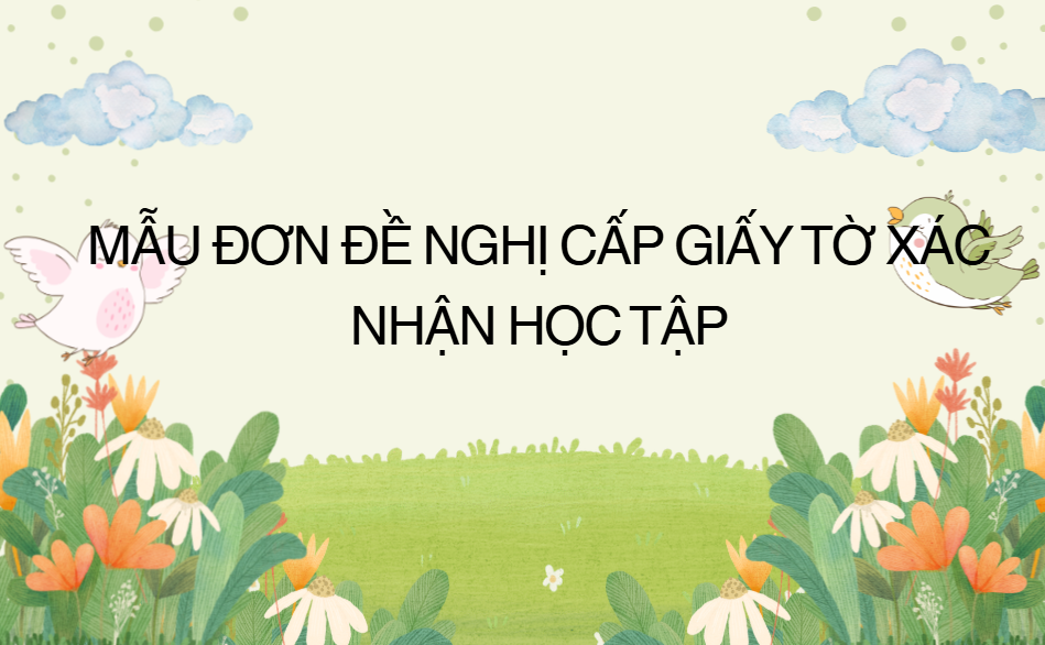 MẪU ĐƠN ĐỀ NGHỊ CẤP GIẤY TỜ XÁC NHẬN HỌC TẬP