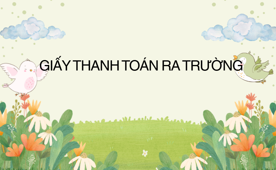 GIẤY THANH TOÁN RA TRƯỜNG