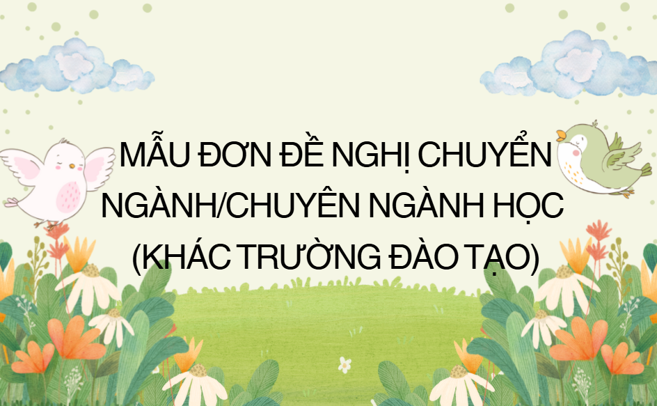MẪU ĐƠN ĐỀ NGHỊ CHUYỂN NGÀNH/CHUYÊN NGÀNH HỌC (trong cùng Trường đào tạo)
