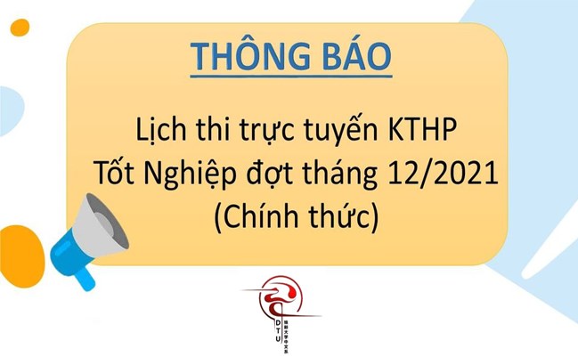 Lịch thi trực tuyến KTHP Tốt Nghiệp đợt tháng 12/2021 (Chính thức)