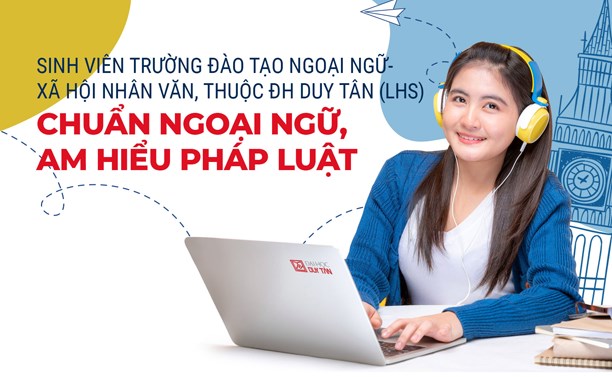 Sinh viên đào tạo trường Ngoại Ngữ - Xã hội Nhân Văn, thuộc Đại học Duy Tân (LHS) chuẩn Ngoại ngữ, Am hiểu Pháp luật