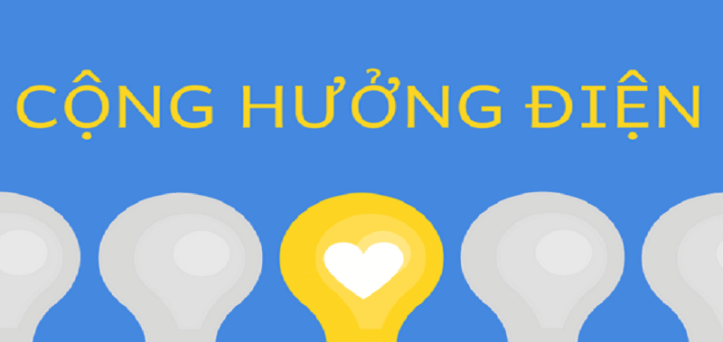 ỨNG DỤNG CỦA HIỆN TƯỢNG CỘNG HƯỞNG ĐIỆN TRONG CUỘC SỐNG