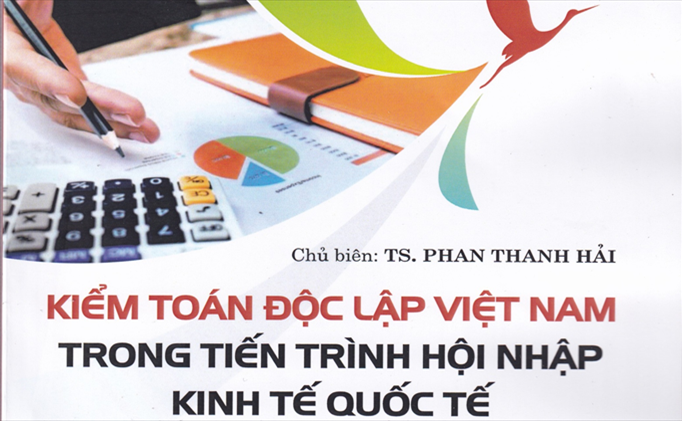 KIỂM TOÁN ĐỘC LẬP VIỆT NAM TRONG TIẾN TRÌNH HỘI NHẬP KINH TẾ QUỐC TẾ, NXB Đà Nẵng, Năm 2019 (SÁCH CHUYÊN KHẢO)