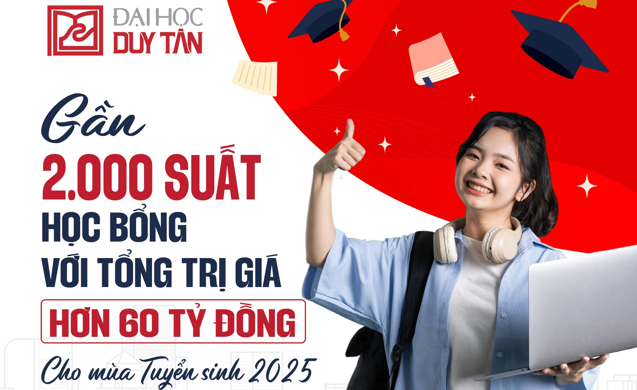 ĐẠI HỌC DUY TÂN CÔNG BỐ CHÍNH SÁCH HỌC BỔNG TUYỂN SINH 2025 - GẦN 2.000 SUẤT, TỔNG TRỊ GIÁ HƠN 65 TỶ ĐỒNG