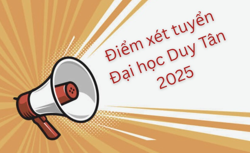 Điểm Xét tuyển vào Đại học Duy Tân đợt 1 năm 2025