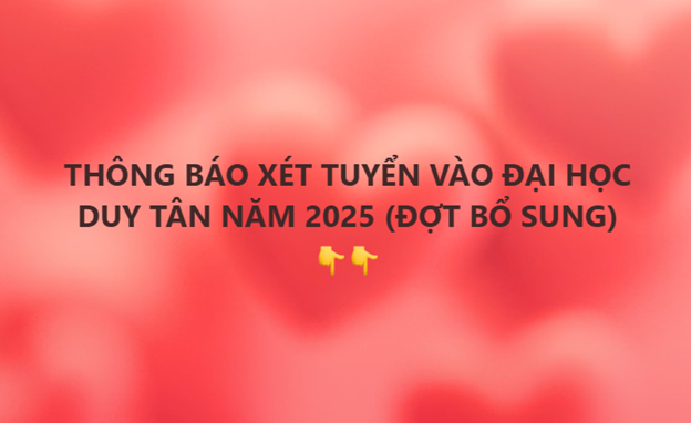 THÔNG BÁO XÉT TUYỂN VÀO ĐẠI HỌC DUY TÂN NĂM 2025 (ĐỢT BỔ SUNG)