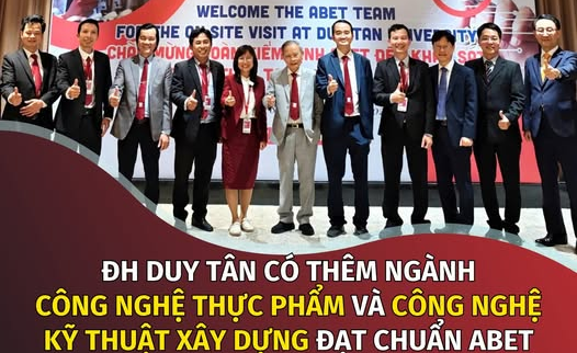 ĐH DUY TÂN CÓ THÊM NGÀNH CÔNG NGHỆ THỰC PHẨM VÀ CÔNG NGHỆ KỸ THUẬT XÂY DỰNG ĐẠT CHUẨN ABET