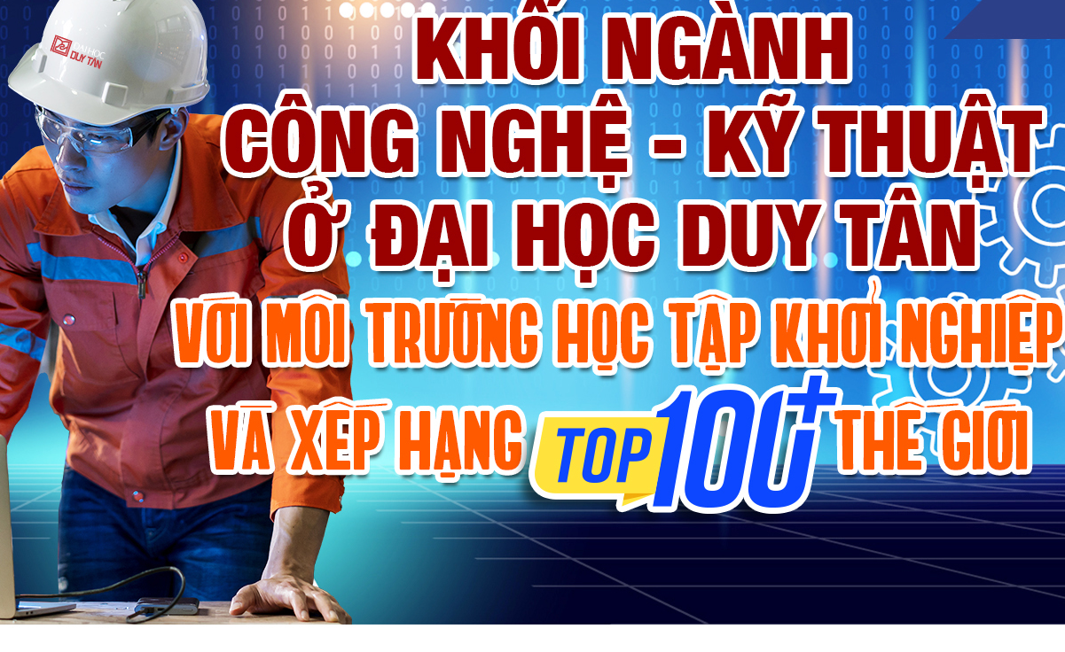 Khối ngành Công nghệ, Kỹ thuật tại Đại học Duy Tân xếp hạng Top 100+ Thế giới - Môi trường học tập, khởi nghiệp, đổi mới sáng tạo.