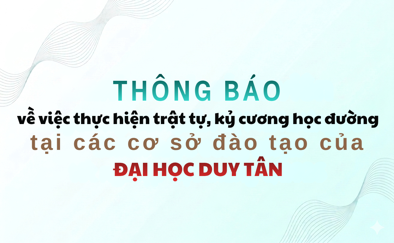 Thông báo Về việc thực hiện trật tự, kỷ cương học đường tại các cơ sở đào tạo của Đại học Duy Tân