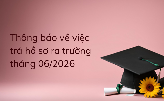 Thông báo về việc trả hồ sơ ra trường tháng 06/2026
