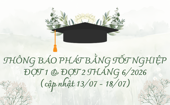 Thông báo phát bằng tốt nghiệp đợt 1 & đợt 2 tháng 06/2026 (cập nhật 13/07 - 18/07)
