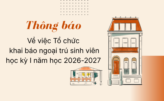 Thông báo Về việc Tổ chức khai báo ngoại trú sinh viên học kỳ I năm học 2026-2027