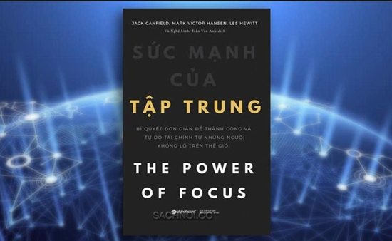 9 Bài Học Quan Trọng Từ Cuốn Sách “Sức Mạnh Của Sự Tập Trung” của Jack Canfield, Mark Victor Hansen và Les Hewitt