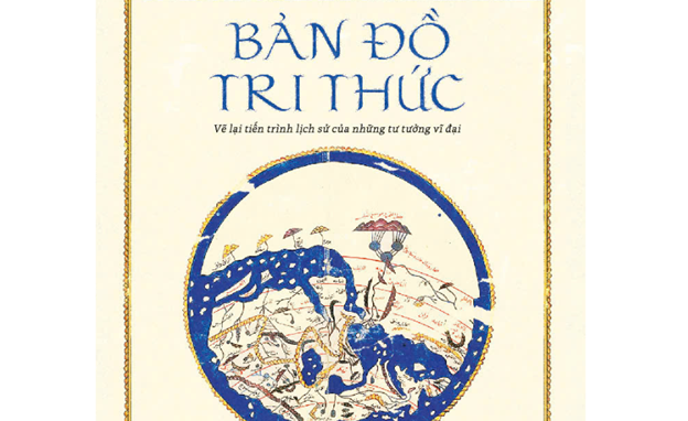 GIỚI THIỆU SÁCH  BẢN ĐỒ TRI THỨC : VẼ LẠI TIẾN TRÌNH LỊCH SỬ CỦA NHỮNG TƯ TƯỞNG VĨ ĐẠI