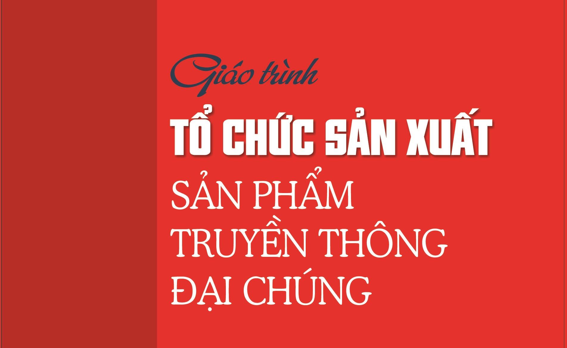 Giới thiệu giáo trình Tổ chức sản xuất sản phẩm truyền thông đại chúng