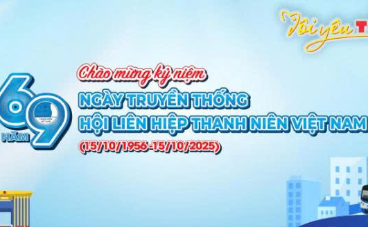 KỶ NIỆM 69 NĂM NGÀY TRUYỀN THỐNG HỘI LIÊN HIỆP THANH NIÊN VIỆT NAM (15/10/1956 – 15/10/2025)