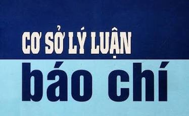 Giới thiệu sách Cơ sở lý luận báo chí – Nền tảng học thuật quan trọng cho nghiên cứu và đào tạo báo chí